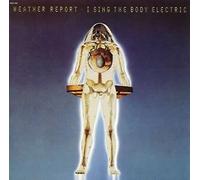 Weather Report - I Sing the Body Electric