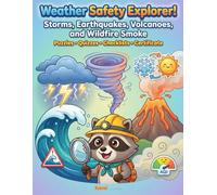 Weather Safety Explorer!: Storms, Earthquakes, Volcanoes, and Wildfire Smoke