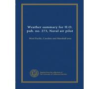 Weather summary for H.O. pub. no. 273, Naval air pilot: West Pacific, Caroline and Marshall area