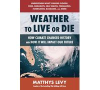 Weather to Live or Die: How Climate Changed History and How It Will Impact Our Future: Volume 3