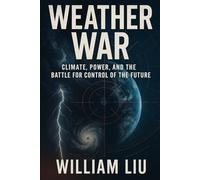 Weather War: Climate, Power, and the Battle for Control of the Future