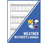 Weather Watcher's Logbook: Detailed One-Year Meteorology Observation Log Journal to Track Temperature, Wind, Precipitation, Humidity, Sky Conditions, ... Student Notebook for Recording Daily Climate