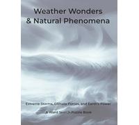 Weather Wonders & Natural Phenomena: Extreme Storms, Climate Forces, and Earth's Power. A Word Search Puzzle Book