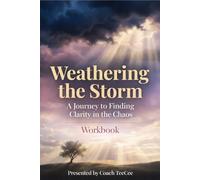 Weathering the Storm: A Journey to Finding Clarity in the Chaos Workbook
