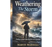 Weathering The Storm: Finding Strength When Life Feels Overwhelming