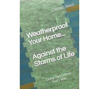 Weatherproof Your Home . . . Against the Storms of Life: Doing God’s Word-God’s Way