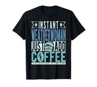 Weatherwoman istantaneo basta aggiungere caffè Maglietta