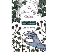 Weaving a Magical City Life: Guidance for the Urban Green Witch
