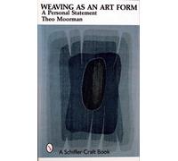 Weaving as an Art Form: A Personal Statement (Schiffer Book for Collectors () by Theo Moorman (1999-03-18)