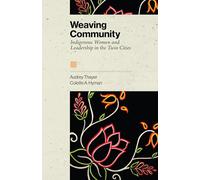 Weaving Community: Indigenous Women and Leadership in the Twin Cities