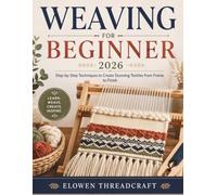 WEAVING FOR BEGINNER 2026: Step-by-Step Techniques to Create Stunning Textiles from Frame to Finish