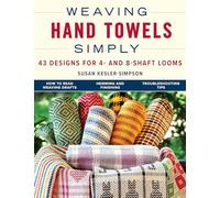 Weaving Hand Towels Simply: 43 Designs for 4- and 8-Shaft Looms: Volume 17
