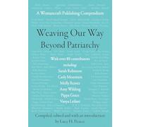 Weaving Our Way Beyond Patriarchy: A Womancraft Publishing Compendium: 1