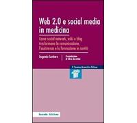 Web 2.0 e social media in medicina. Come social network, wiki e blog trasformano la comunicazione, l'assistenza e la formazione in sanità