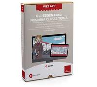 Web app. Gli essenziali. Primaria. Classe terza. Attività digitali inclusive di italiano, matematica, storia, scienze e geografia. Con software