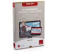 Web app. Gli essenziali. Primaria. Classe terza. Attività digitali inclusive di italiano, matematica, storia, scienze e geografia. Con software