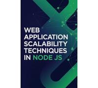 Web Application Scalability Techniques in Node JS: Applied Methods for Handling High Traffic and Improving Server Performance