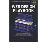 Web Design Playbook: Design High-Converting Websites with UX Strategy, Responsive Layouts, Visual Design, Prototyping, Accessibility, and AI-Powered Workflows
