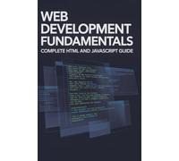 Web Development Fundamentals: Complete HTML and JavaScript Guide