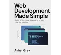 Web Development Made Simple: Master HTML, CSS, and JavaScript to Build Your First Websites