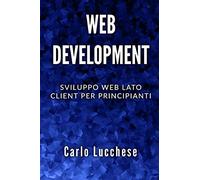 WEB DEVELOPMENT: Sviluppo web lato client per principianti