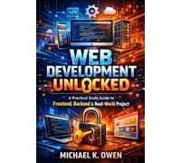 Web development unlocked: A practical study guide to frontend,backend & Real World Project
