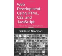 Web Development Using HTML, CSS, and JavaScript: A Step-by-Step Guide to Building Dynamic Websites