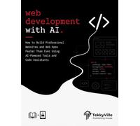 WEB DEVELOPMENT WITH AI: How to Build Professional Websites and Web Apps Faster Than Ever Using AI-Powered Tools and Code Assistants