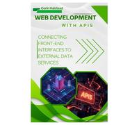 Web Development with APIs: Connecting Front-End Interfaces to External Data Services