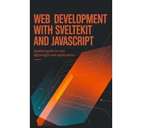 Web Development with SvelteKit and JavaScript: Applied Guide for Fast Lightweight Web Applications