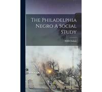 Web DuBois The Philadelphia Negro A Social Study (Tascabile)