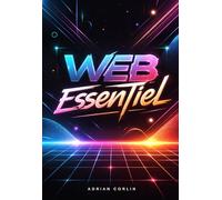 Web Essentiel: Apprendre le développement web pas à pas