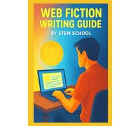 Web Fiction Writing Guide: How to Publish Serial Stories on Wattpad, Royal Road & Tapas