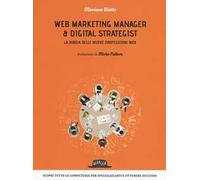 Web marketing manager & digital strategist. La bibbia delle nuove professioni web