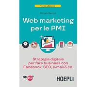 Web marketing per le PMI. Strategia digitale per fare business con Facebook, SEO