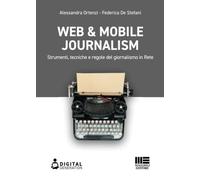 Web & mobile journalism. Strumenti, tecniche e regole del giornalismo in rete