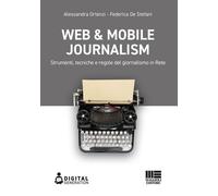 Web & mobile journalism. Strumenti, tecniche e regole del giornal