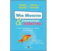Web monster & conversational marketing. Come trasformare la tua impresa in un successo