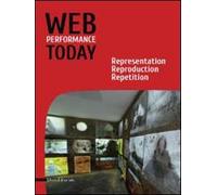 Web performance today. Rapresentation, reproduction, repetition. Ediz. italiana e inglese