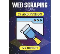 WEB SCRAPING WITH C# AND PYTHON: Building Robust Bots for Seamless Data Extraction Across Platforms