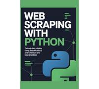 Web Scraping With Python: Extract Data Reliably Using BeautifulSoup, Selenium, and Best Practices
