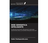 WEB SEMÁNTICA INTELIGENTE: La capa de conocimiento: Recuperación optimizada, razonamiento difuso y privacidad cifrada para la era LLM