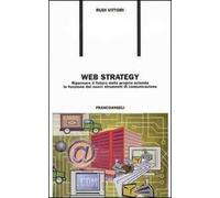 Web strategy. Ripensare il futuro della propria azienda in funzione dei nuovi strumenti di comunicazione