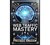 Web Traffic Mastery: Boost Your Online Presence with AI and Skyrocket Your Sales