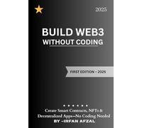 Web3 Development for Non-Coders: Create Smart Contracts, NFTs & Decentralized Apps-No Coding Needed