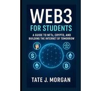 Web3 for Students: A Guide to NFTs, Crypto, and Building the Internet of Tomorrow