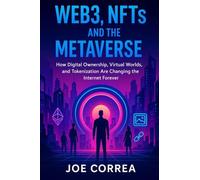 Web3, NFTs, and the Metaverse: How Digital Ownership, Virtual Worlds, and Tokenization Are Changing the Internet Forever