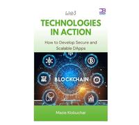 Web3 Technologies in Action: How to Develop Secure and Scalable DApps