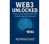 Web3 Unlocked: How AI and Blockchain Are Rebuilding the Internet