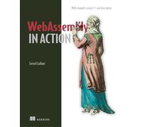 WebAssembly in Action: With Examples Using C++ and Emscripten